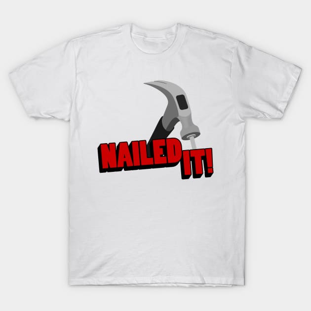 Nailed It T-Shirt by NorthernZoot